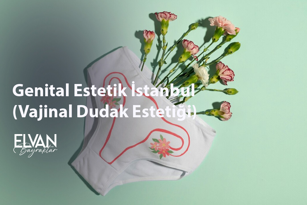 Genital Estetik İstanbul (Vajinal Dudak Estetiği)