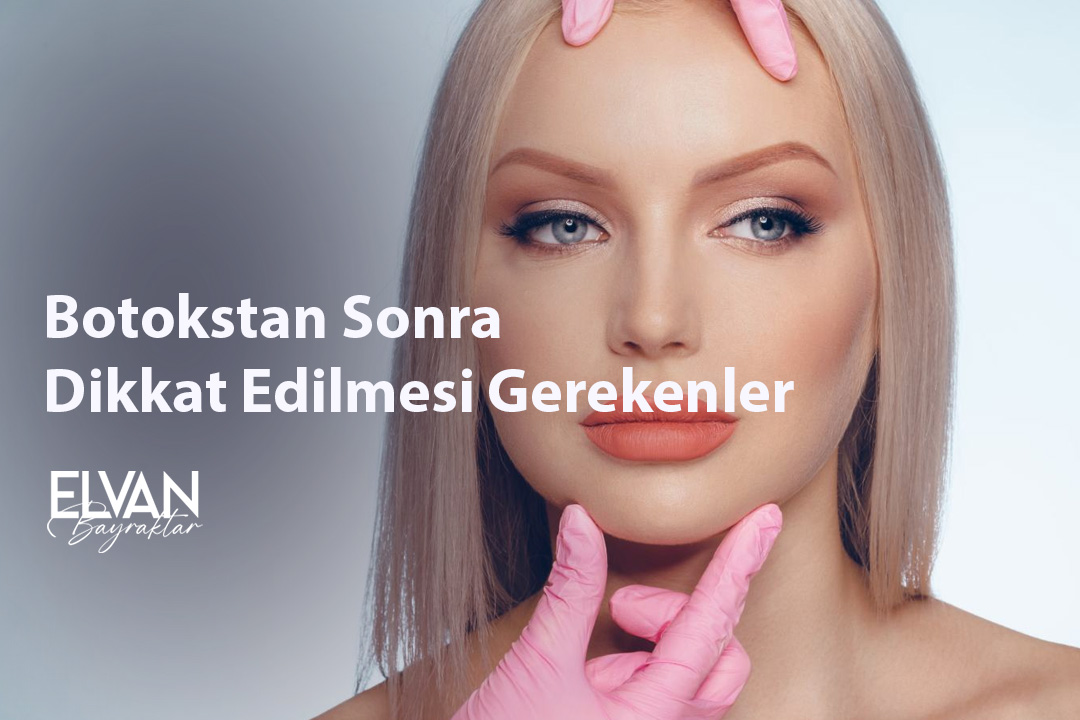 Botokstan Sonra Dikkat Edilmesi Gerekenler